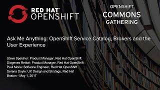 Ask Me Anything: OpenShift Service Catalog, Brokers and the User Experience