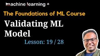 How to Validate ML Model | #19 of 28 | Foundations of ML: The Big Picture