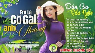 EM LÀ CÔ GÁI ANH THƯƠNG - Hoàng Yến | LK Dân Ca Xứ Nghệ Hay SAY ĐẮM LÒNG NGƯỜI - Nhạc Đồng Quê Remix