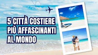 5 Città Costiere Più Affascinanti Al Mondo