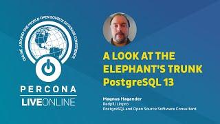 A Look at the Elephant's Trunk PostgreSQL 13 - Magnus Hagander - Percona Live Online 2020