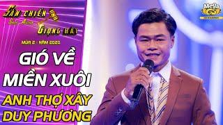 GIÓ VỀ MIỀN XUÔI - Duy Phương | ANH THỢ XÂY trở lại "làm mưa làm gió" sân khấu Sàn Chiến Giọng Hát