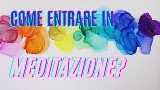 Come entrare in Meditazione?