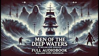 Men of the Deep Waters by William Hope Hodgson | Supernatural Maritime Tales | Full Audiobook