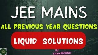 JEE MAINS ALL PREVIOUS YEAR QUESTIONS : LIQUID SOLUTIONS Till 2023