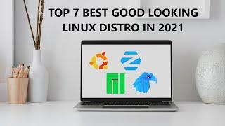 Top 7 Best Good Looking Distros Out of  the Box  in 2021