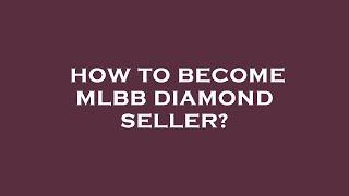 Bagaimana cara menjadi penjual diamond mlbb?