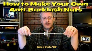 How to Make Your Own Anti-Backlash Nuts - Ask a Tech #39