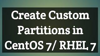 How to Create Custom Partitions in CentOS7/ RHEL7