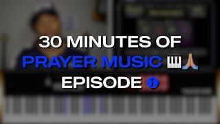 30 Minutes of Prayer Music| Episode 1 