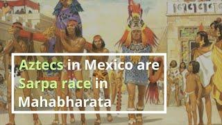 Aztecs in Mexico are Sarpa Race in Mahabharata, saved by Sage Astika