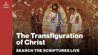 Search the Scriptures Live - The Transfiguration of Christ (w/ Dr. Jeannie Constantinou)