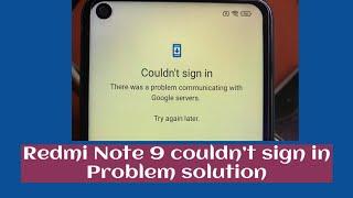 Redmi Note 9 couldn’t sign in (There was a problem communicating wth google servers, Try again)