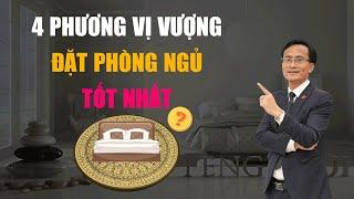 4 PHƯƠNG VỊ VƯỢNG ĐẶT PHÒNG NGỦ TỐT NHẤT - THẦY THÔNG PHONG THỦY