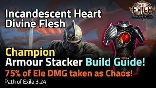 THE Champion Armour Stacker Build Guide! Incandescent Heart/Divine Flesh - Path of Exile 3.24