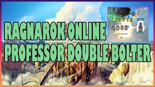 RAGNAROK ONLINE PROFESSOR DOUBLE BOLTER GUIDE | PRE RENEWAL SOLO PLAYTHROUGH