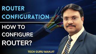 Router Configuration Step by Step | How to Configure Router | Tech Guru Manjit
