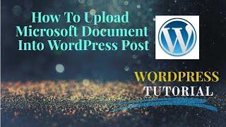 How to Upload Microsoft Doc Into WordPress Post 2020