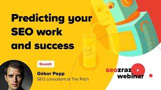#seozraz webinar with Gábor Papp (The Pitch): Predicting your SEO work and success