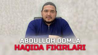 SHUKURULLOH DOMLA ABDULLOH DOMLA HAQIDA FIKIRLARI