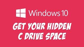 How to get back your C drive hidden occupied full disk space in Windows 10