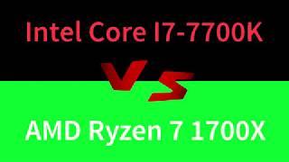 Intel Core I7-7700K VS AMD Ryzen 7 1700X