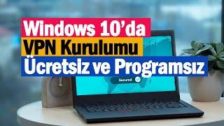 Ücretsiz ve Programsız VPN Kurulumu | Windows 10