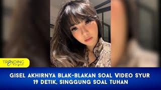 Gisel Akhirnya Blak-blakan Soal Video 19 Detik, Singgung Soal Tuhan