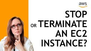 Stop or Terminate an Amazon EC2 Instance: Which to Choose? | AWS for Beginners