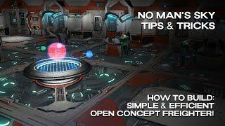 No Man's Sky | Tips & Tricks | How to Build - Simple & Efficient Open Concept Freighter