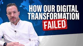 Lessons From My Company’s Digital Transformation Failure