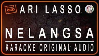 ARI LASSO - NELANGSA - KARAOKE ORIGINAL AUDIO