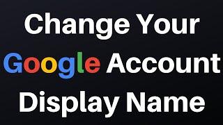 How To Change Your Google Account Display Name