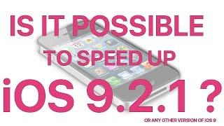 Is it possible to SPEED up iOS 9.2.1?