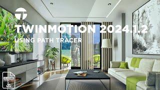 Tutorial On Using Path Tracer In The Latest Version Of Twinmotion 2024.1.2