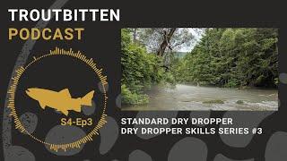 The Troutbitten Podcast: Standard Dry Dropper - Dry Dropper Skills Series #3   S4, Ep3