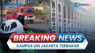  BREAKING NEWS: Gedung Rektorat Kampus UIN Jakarta Kebakaran, 10 Mobil Damkar Dikerahkan