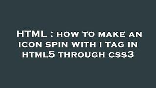 HTML : how to make an icon spin with i tag in html5 through css3