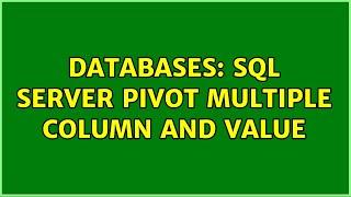 Databases: SQL Server Pivot Multiple Column and Value