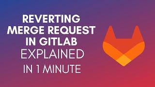 How To Revert Merge Request In GitLab? (2024)