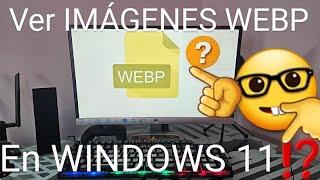 ️ Como ABRIR IMÁGENES WEBP en WINDOWS 11 FÁCIL y RÁPIDO