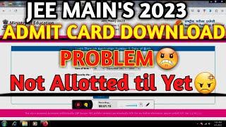 JEE Mains Session 2 Admit Card 2023 Released Admit Download Problem Your Admit Card Not Alloted