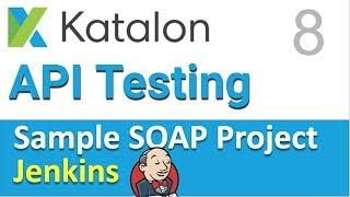 Katalon Studio API Testing | Sample SOAP API Testing Project 8 | Jenkins