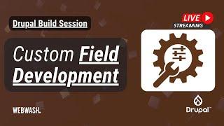 Drupal Build Session: Custom Field Development