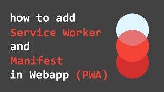 HowTo : Add Service Worker and Manifest in Web Application (PWA).