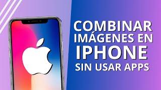 Combinar imágenes en Iphone sin aplicaciones de terceros