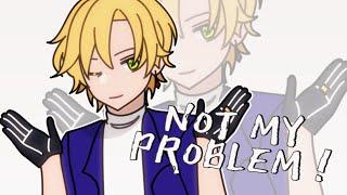 NOT MY PROBLEM ! | Animation