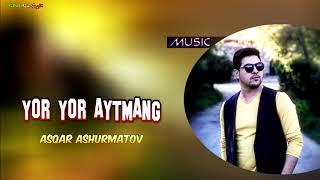 Asqar Ashurmatov - Yor yor aytmang | Аскар Ашурматов - Ёр Ёр айтманг   (music version)