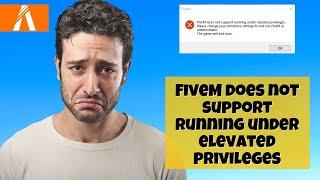 FiveM does not support running under elevated privileges, Please change your Windows settings 2023 