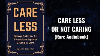 Care Less - Being Calm in All Situations by Being Unbothered Audiobook